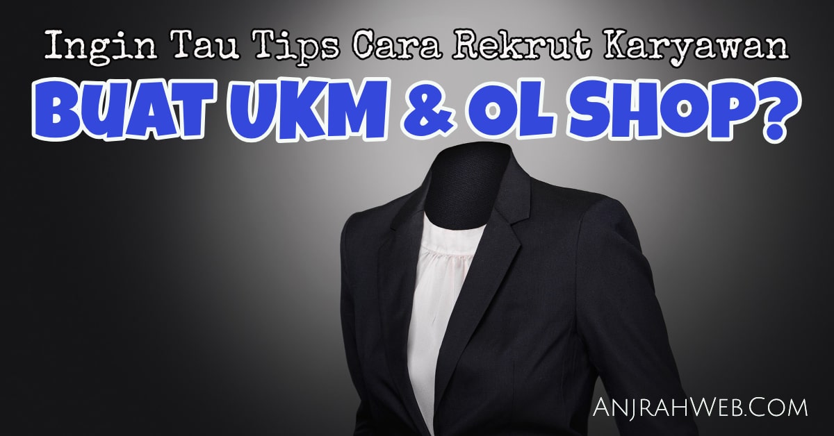 Cara Merekrut Karyawan Untuk Toko Online dan UKM Indonesia