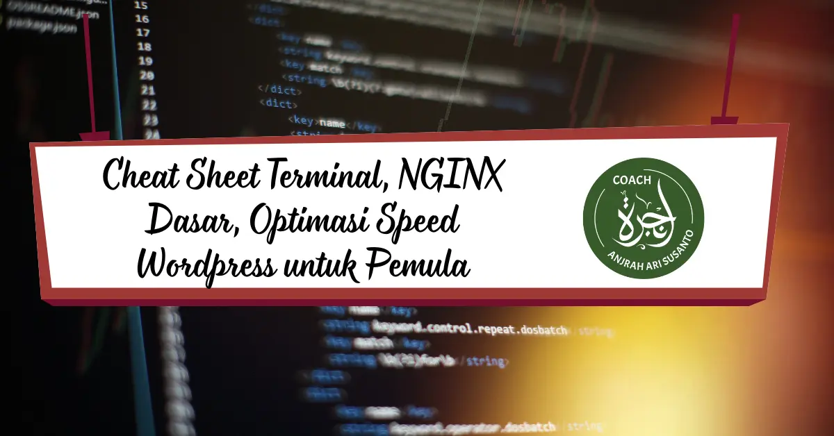 Cheat Sheet Terminal, NGINX Dasar, Optimasi Speed Wordpress untuk Pemula