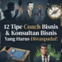Waspada Sama 12 Tipe Coach Bisnis & Konsultan Bisnis Ini